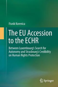 portada The EU Accession to the Echr: Between Luxembourg's Search for Autonomy and Strasbourg's Credibility on Human Rights Protection (en Inglés)