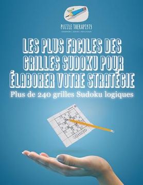 portada Les plus faciles des grilles Sudoku pour élaborer votre stratégie Plus de 240 grilles Sudoku logiques (in French)