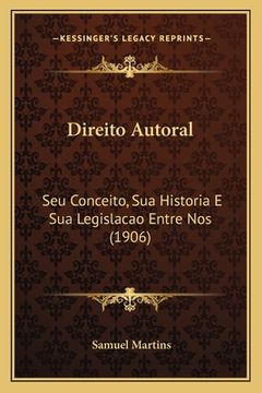 portada Direito Autoral: Seu Conceito, Sua Historia E Sua Legislacao Entre Nos (1906) (en Portugués)