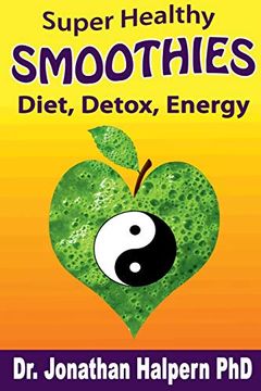portada Super Healthy Smoothies for Detox, Diet & Energy: Nutritionally, Energetically & Seasonally Balanced Smoothies