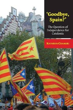 portada 'Goodbye, Spain?': The Question of Independence for Catalonia (The Canada Blanch/Sussex Academic Studies on Contemporary Spain)