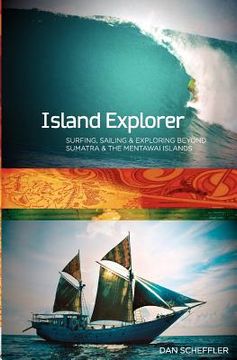 portada Island Explorer: Surfing, Sailing and Exploring Beyond Sumatra and the Mentawai Islands. (in English)