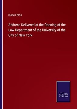portada Address Delivered at the Opening of the Law Department of the University of the City of New York 