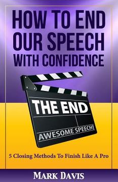 portada How to End our Speech with Confidence: 5 Closing Methods to Finish like a Pro (en Inglés)