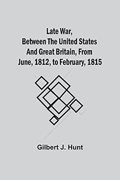 portada Late War, Between the United States and Great Britain, From June, 1812, to February, 1815 