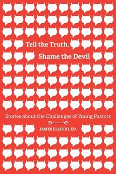 portada Tell the Truth, Shame the Devil: Stories about the Challenges of Young Pastors (en Inglés)