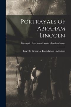 portada Portrayals of Abraham Lincoln; Portrayals of Abraham Lincoln - Precious Stones (in English)