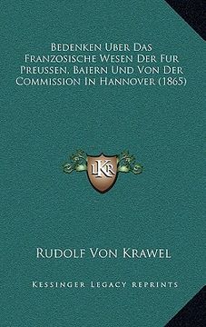 portada Bedenken Uber Das Franzosische Wesen Der Fur Preussen, Baiern Und Von Der Commission In Hannover (1865) (en Alemán)
