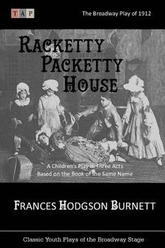 portada Racketty Packetty House: The Broadway Play of 1912: A Children's Play in Three Acts