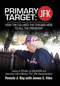 portada Primary Target: Jfk - how the cia Used the Chicago mob to Kill the President: Author of to Kill a County and Interview With History: The jfk Assassination (in English)