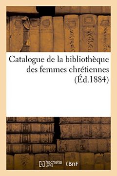 portada Catalogue de la bibliothèque des femmes chrétiennes (Generalites)