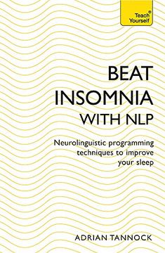 portada Beat Insomnia With Nlp: Neurolinguistic Programming Techniques to Improve Your Sleep (Teach Yourself) (en Inglés)