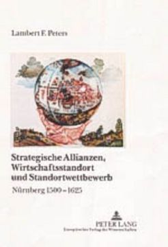 portada Strategische Allianzen, Wirtschaftsstandort und Standortwettbewerb: Nürnberg 1500-1625 (en Alemán)