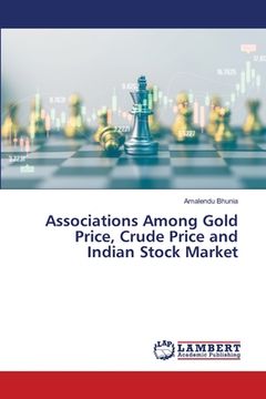 portada Associations Among Gold Price, Crude Price and Indian Stock Market (en Inglés)