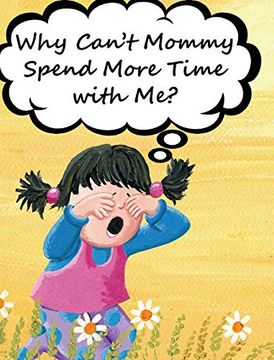 portada Why Can't Mommy Spend More Time With me? (en Inglés)