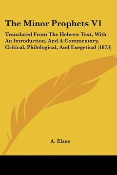 portada the minor prophets v1: translated from the hebrew text, with an introduction, and a commentary, critical, philological, and exegetical (1873) (in English)
