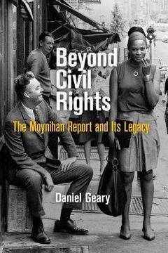 portada Beyond Civil Rights: The Moynihan Report and Its Legacy (Politics and Culture in Modern America) (en Inglés)