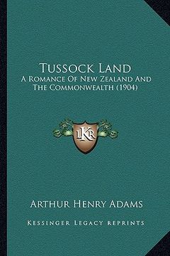portada tussock land: a romance of new zealand and the commonwealth (1904) (in English)