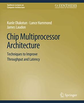 portada Chip Multiprocessor Architecture: Techniques to Improve Throughput and Latency (en Inglés)
