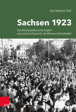 portada Sachsen 1923: Das Linksrepublikanische Projekt - Eine Vertane Chance Fur Die Weimarer Demokratie? (en Alemán)