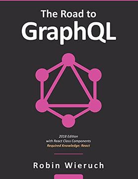 portada The Road to Graphql: Your Journey to Master Pragmatic Graphql in Javascript With React. Js and Node. Js (en Inglés)