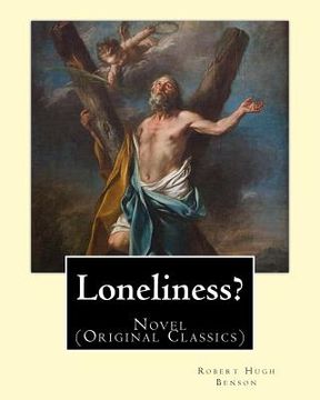portada Loneliness? (1915). By: Robert Hugh Benson: Novel (Original Classics) (in English)