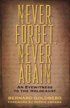 portada Never Forget, Never Again: An Eyewitness to the Holocaust (en Inglés)