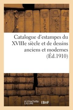 portada Catalogue Des Estampes Du Xviiie Siècle Et Des Dessins Anciens Et Modernes (en Francés)