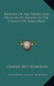 portada history of the priory and peculiar of snaith, in the county of york (1861) (en Inglés)