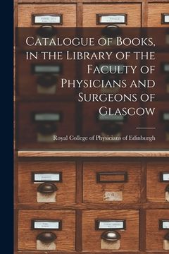 portada Catalogue of Books, in the Library of the Faculty of Physicians and Surgeons of Glasgow (en Inglés)