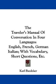portada the traveler's manual of conversation in four languages: english, french, german italian; with vocabulary, short questions, etc. (in English)