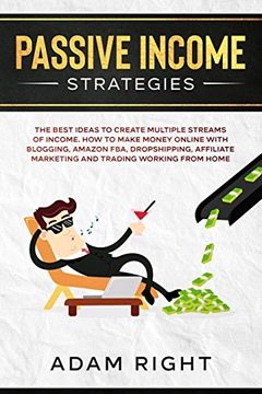 portada Passive Income Strategies: The Best Ideas to Create Multiple Streams of Income. How to Make Money Online With Blogging, Amazon Fba, Dropshipping, Affiliate Marketing and Trading Working From Home (en Inglés)
