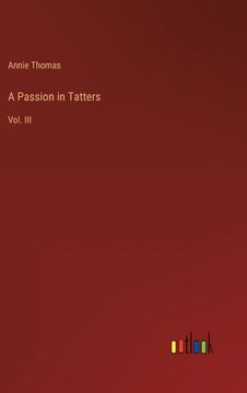 portada A Passion in Tatters: Vol. III (in English)