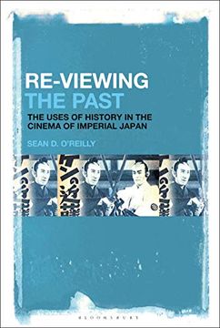 portada Re-Viewing the Past: The Uses of History in the Cinema of Imperial Japan (en Inglés)