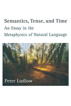 portada Semantics, Tense, and Time: An Essay in the Metaphysics of Natural Language (a Bradford Book) (in English)