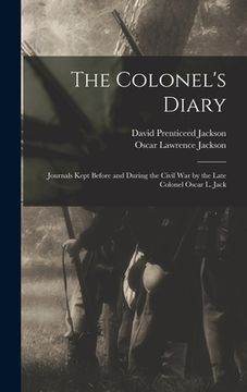 portada The Colonel's Diary; Journals Kept Before and During the Civil war by the Late Colonel Oscar L. Jack (en Inglés)