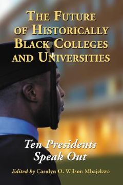 portada the future of historically black colleges and universities: ten presidents speak out