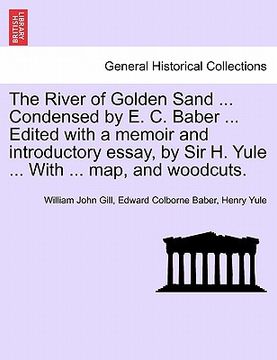 portada the river of golden sand ... condensed by e. c. baber ... edited with a memoir and introductory essay, by sir h. yule ... with ... map, and woodcuts. (en Inglés)