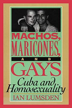 portada Machos, Maricones, and Gays: Cuba and Homosexuality (en Inglés)