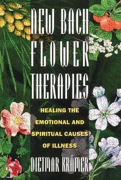 New Bach Flower Therapies: Healing the Emotional and Spiritual Causes of Illness (en Inglés)