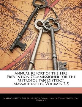portada annual report of the fire prevention commissioner for the metropolitan district, massachusetts, volumes 2-5 (in English)