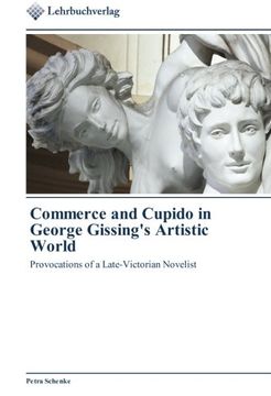 portada Commerce and Cupido in George Gissing's Artistic World: Provocations of a Late-Victorian Novelist