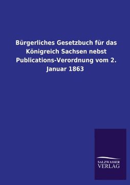 portada Burgerliches Gesetzbuch Fur Das Konigreich Sachsen Nebst Publications-Verordnung Vom 2. Januar 1863 (German Edition)