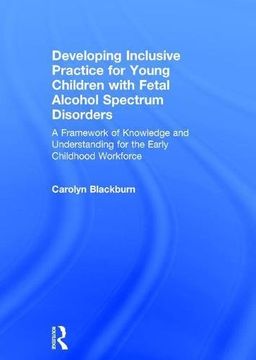 portada Developing Inclusive Practice for Young Children with Fetal Alcohol Spectrum Disorders: A Framework of Knowledge and Understanding for the Early Child (en Inglés)