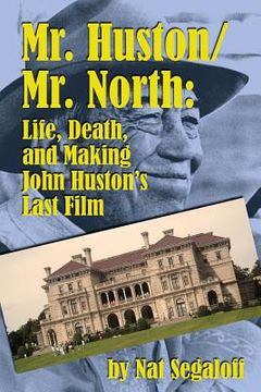 portada Mr. Huston/ Mr. North: Life, Death, and Making John Huston's Last Film (en Inglés)
