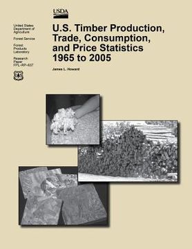 portada U.S. Timber Production, Trade, Consumption, and Price Statistics 1965 to 2005 (en Inglés)