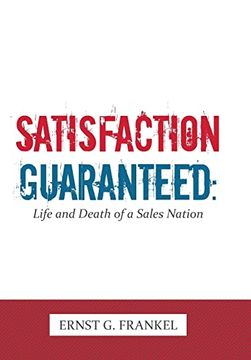 portada Satisfaction Guaranteed: Life and Death of a Sales Nation (en Inglés)