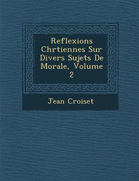 portada Reflexions Chr Tiennes Sur Divers Sujets de Morale, Volume 2 (en Francés)
