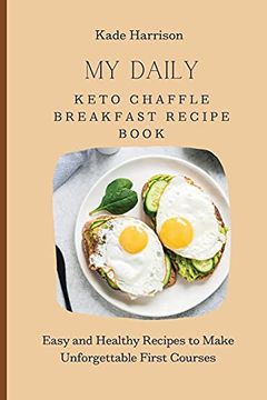 portada My Daily Keto Chaffle Breakfast Recipe Book: Easy and Healthy Recipes to Make Unforgettable First Courses 