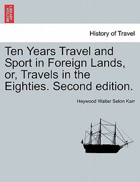 portada ten years travel and sport in foreign lands, or, travels in the eighties. second edition. (en Inglés)
